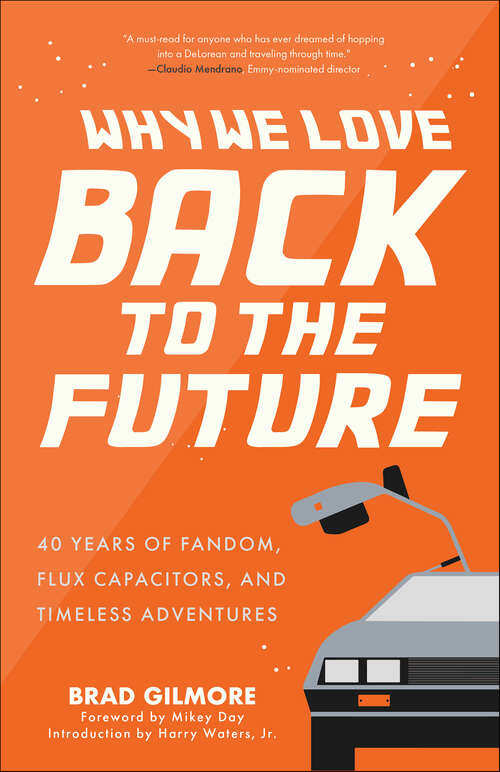 Book cover of Why We Love Back to the Future: 40 Years of Fandom, Flux Capacitors, and Timeless Adventures