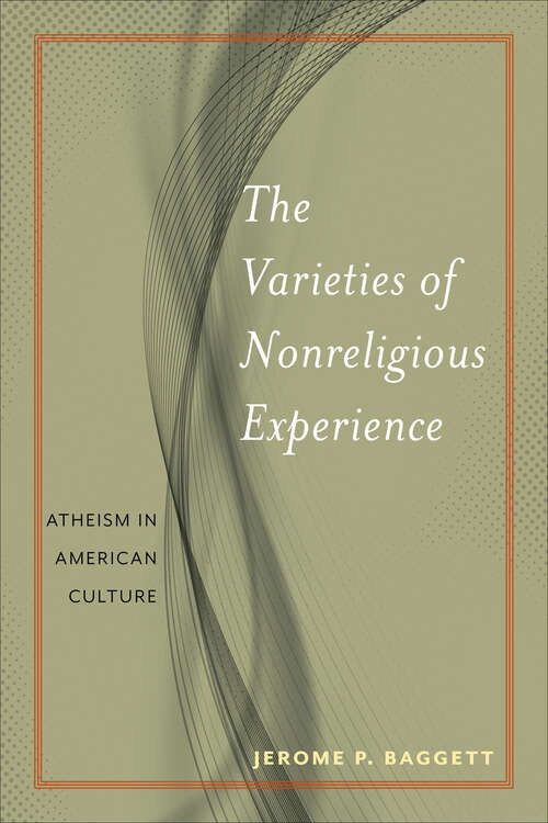 Book cover of The Varieties of Nonreligious Experience: Atheism in American Culture (Secular Studies #2)