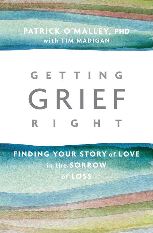 Book cover of Getting Grief Right: Finding Your Story of Love in the Sorrow of Loss