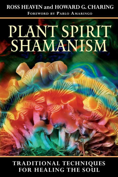 Plant Spirit Shamanism: Traditional Techniques for Healing the Soul