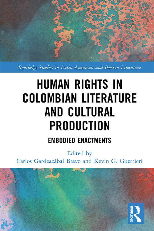 Book cover of Human Rights in Colombian Literature and Cultural Production: Embodied Enactments (Routledge Studies in Latin American and Iberian Literature)