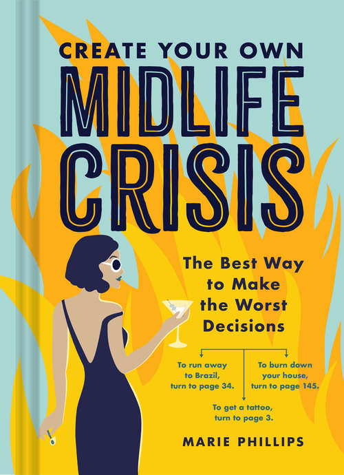 Book cover of Create Your Own Midlife Crisis: The Best Way to Make the Worst Decisions