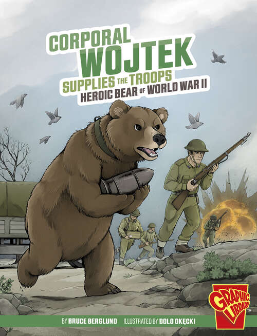 Book cover of Corporal Wojtek Supplies the Troops: Heroic Bear Of World War Ii (Heroic Animals Ser.)