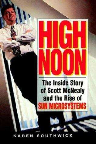 Book cover of High Noon: The Inside Story of Scott McNealy and the Rise of Sun Microsystems