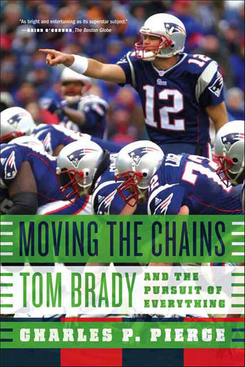 Book cover of Moving the Chains: Tom Brady and the Pursuit of Everything