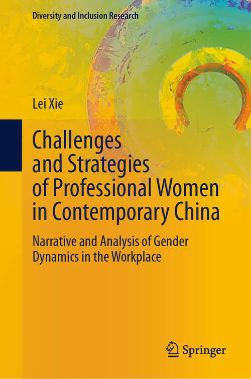 Book cover of Challenges and Strategies of Professional Women in Contemporary China: Narrative and Analysis of Gender Dynamics in the Workplace (Diversity and Inclusion Research)