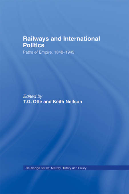 Book cover of Railways and International Politics: Paths of Empire, 1848-1945 (Military History and Policy)