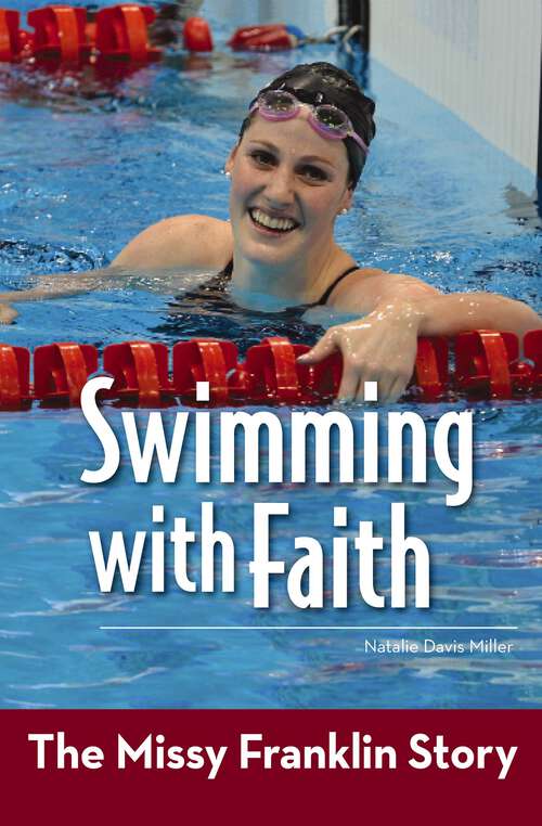 Book cover of Swimming with Faith: The Missy Franklin Story (ZonderKidz Biography)