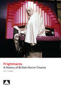 Frightmares: A History of British Horror Cinema (Studying British Cinema)