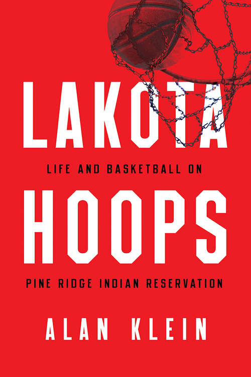 Book cover of Lakota Hoops: Life and Basketball on Pine Ridge Indian Reservation (Critical Issues in Sport and Society)