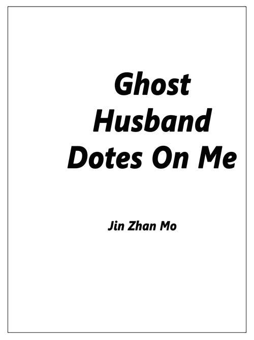 Ghost Husband Dotes On Me