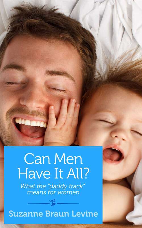 Book cover of Can Men Have It All?: And What the "Daddy Track" Means for Women