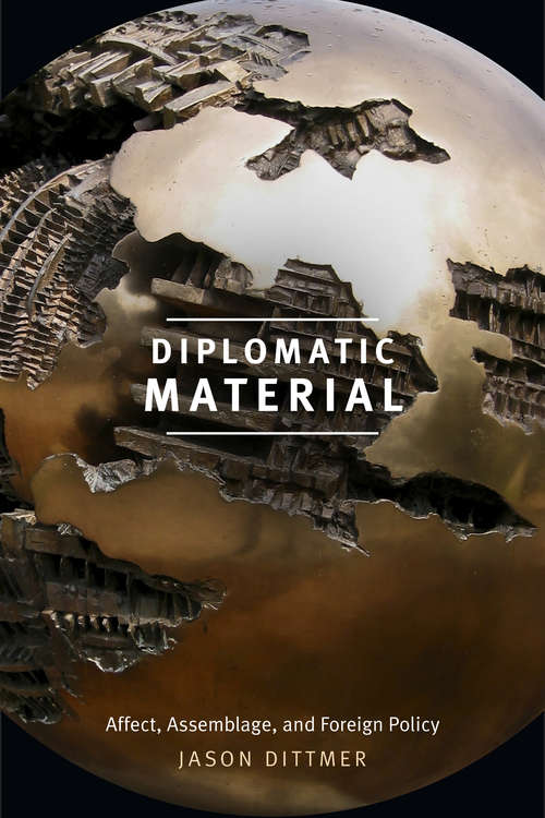 Book cover of Diplomatic Material: Affect, Assemblage, and Foreign Policy