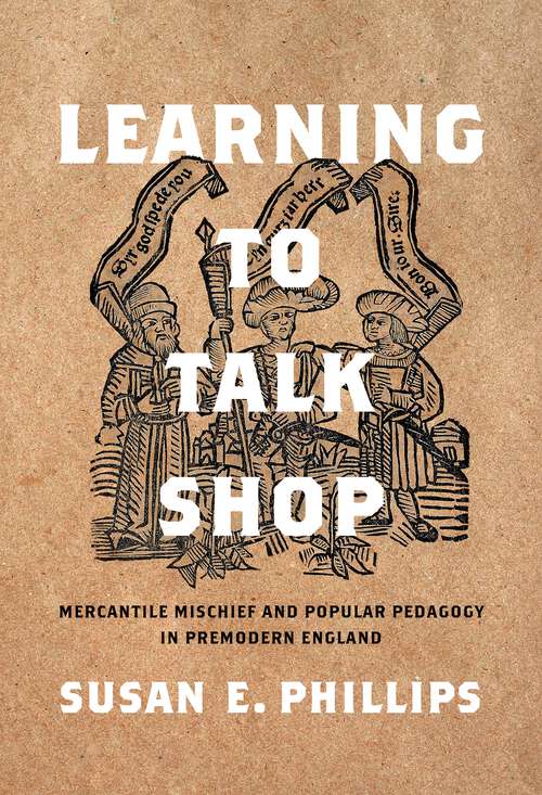 Book cover of Learning to Talk Shop: Mercantile Mischief and Popular Pedagogy in Premodern England (RaceB4Race: Critical Race Studies of the Premodern)
