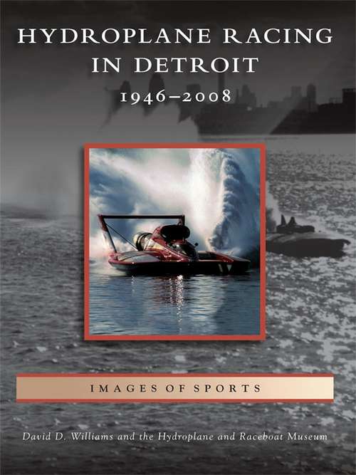 Book cover of Hydroplane Racing in Detroit: 1946 - 2008 (Images of Sports)