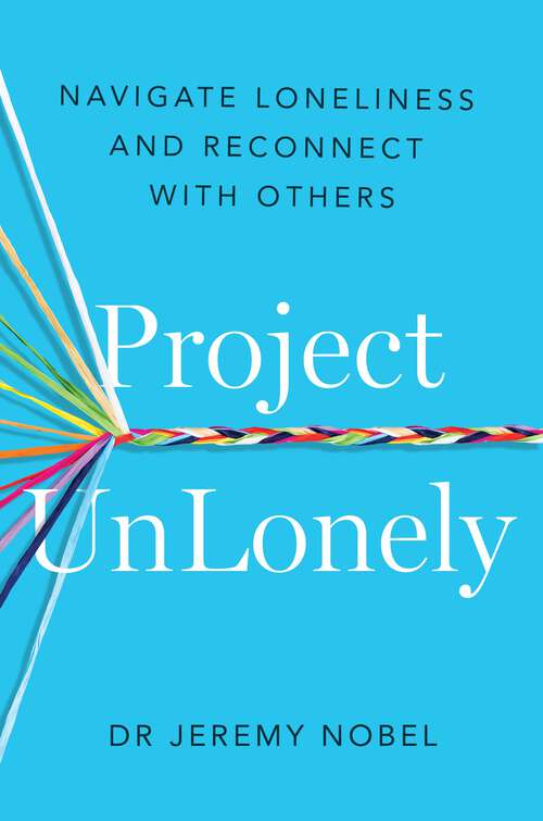 Book cover of Project UnLonely: Navigate Loneliness and Reconnect with Others