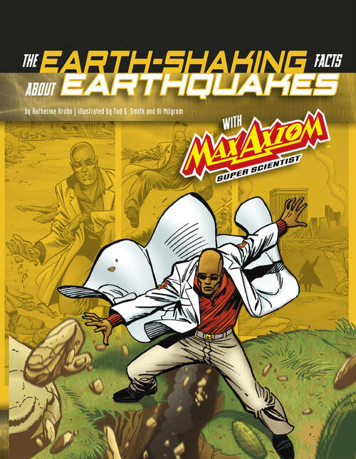 Book cover of The Earth-Shaking Facts about Earthquakes with Max Axiom, Super Scientist: 4d An Augmented Reading Science Experience (Graphic Science 4d Ser.)