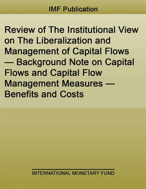 Book cover of Review of The Institutional View on The Liberalization and Management of Capital Flows — Background Note on Capital Flows and Capital Flow Management Measures — Benefits and Costs (Policy Papers)