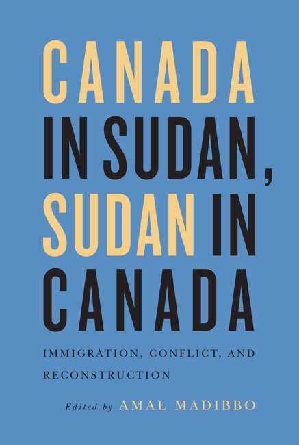 Book cover of Canada in Sudan, Sudan in Canada: Immigration, Conflict, and Reconstruction (ISSN)