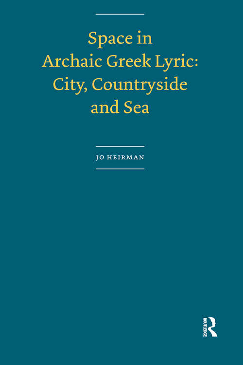 Book cover of Space in Archaic Greek Lyric: City, Countryside and Sea (1) (AUP Dissertation Series)