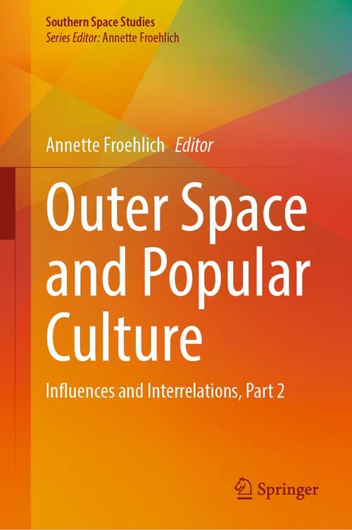 Book cover of Outer Space and Popular Culture: Influences and Interrelations, Part 2 (1st ed. 2022) (Southern Space Studies)