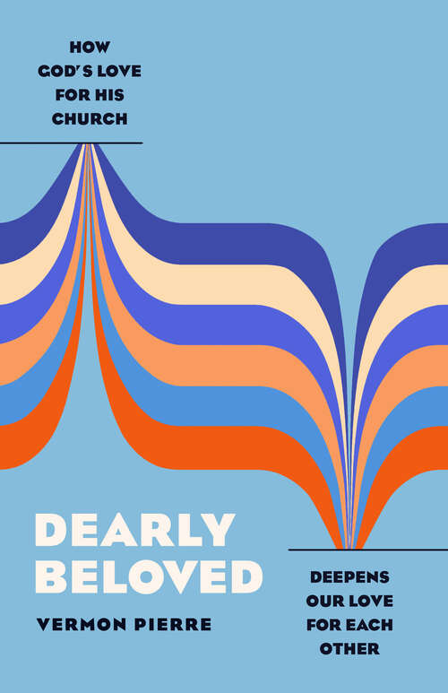 Book cover of Dearly Beloved: How God's Love for His Church Deepens Our Love for Each Other