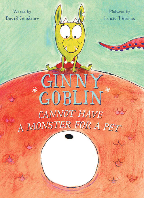 Book cover of Ginny Goblin Cannot Have a Monster for a Pet