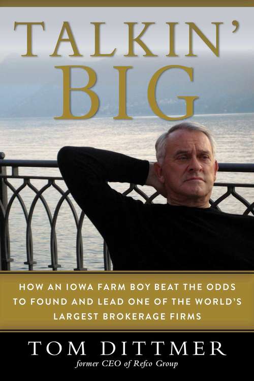Book cover of Talkin' Big: How an Iowa Farm Boy Beat the Odds to Found and Lead One of the World's Largest Brokerage Firms