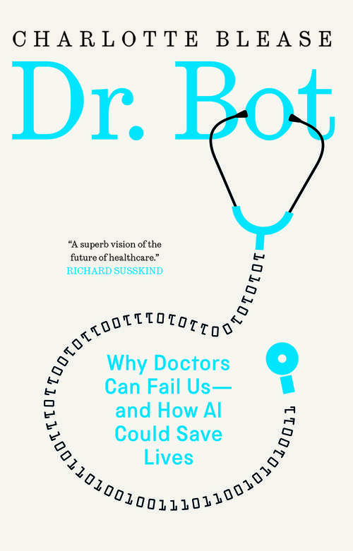 Book cover of Dr. Bot: Why Doctors Can Fail Us—and How AI Could Save Lives
