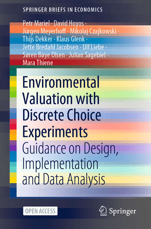 Environmental Valuation with Discrete Choice Experiments: Guidance on Design, Implementation and Data Analysis (SpringerBriefs in Economics)