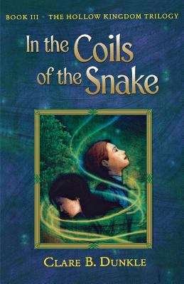 Book cover of In the Coils of the Snake (Book III, The Hollow Kingdom Trilogy)
