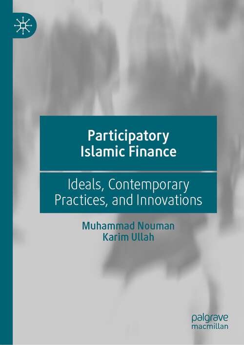 Book cover of Participatory Islamic Finance: Ideals, Contemporary Practices, and Innovations (1st ed. 2023)