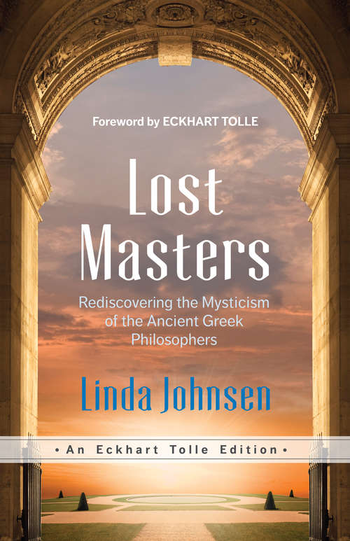 Lost Masters: Rediscovering the Mysticism of the Ancient Greek Philosophers