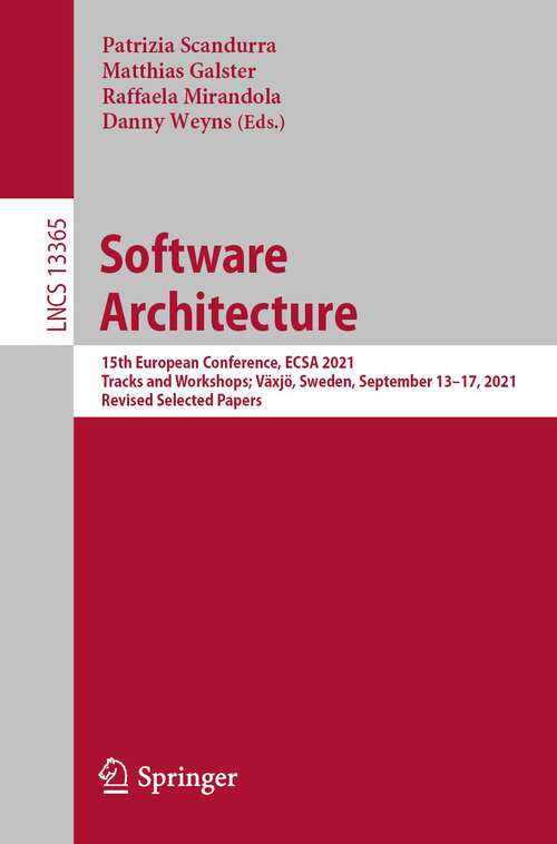 Software Architecture: 15th European Conference, ECSA 2021 Tracks and Workshops; Växjö, Sweden, September 13–17, 2021, Revised Selected Papers (Lecture Notes in Computer Science #13365)