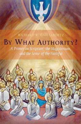 Book cover of By What Authority?: A Primer on Scripture, the Magisterium, and the Sense of the Faithful