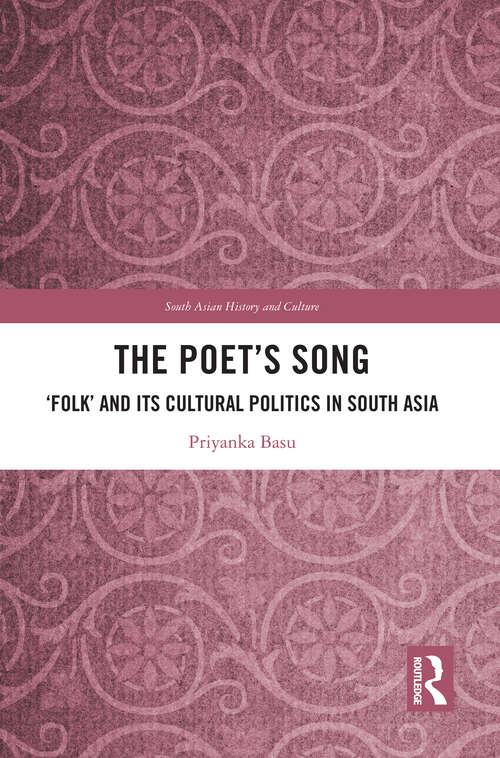 Book cover of The Poet’s Song: ‘Folk’ and its Cultural Politics in South Asia (South Asian History and Culture)