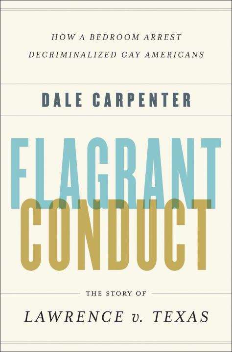 Book cover of Flagrant Conduct: How a Bedroom Arrest Decriminalized Gay Americans