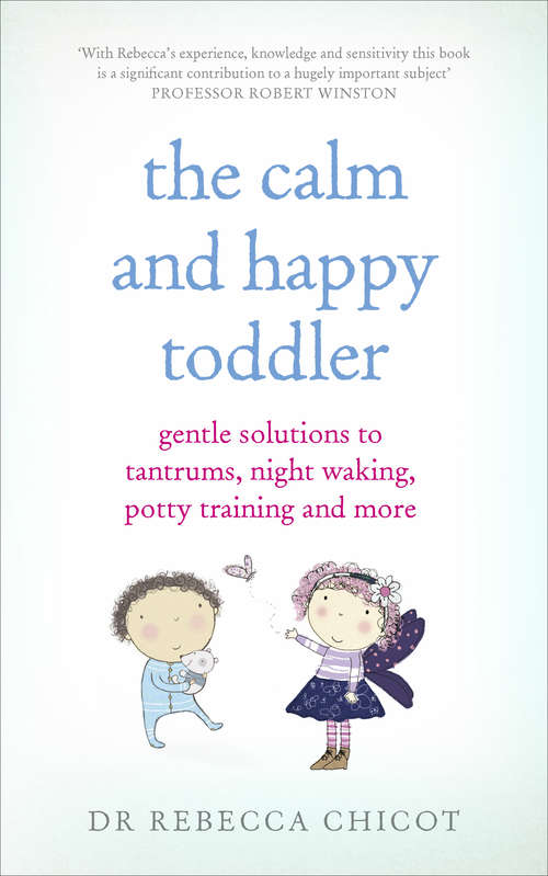 Book cover of The Calm and Happy Toddler: Gentle Solutions to Tantrums, Night Waking, Potty Training and More