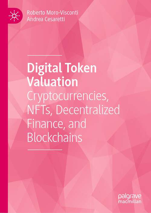 Book cover of Digital Token Valuation: Cryptocurrencies, NFTs, Decentralized Finance, and Blockchains (1st ed. 2023)