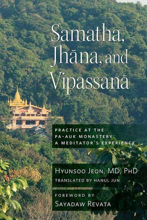 Samatha, Jhana, and Vipassana: Practice at the Pa-Auk Monastery: A Meditator's Experience