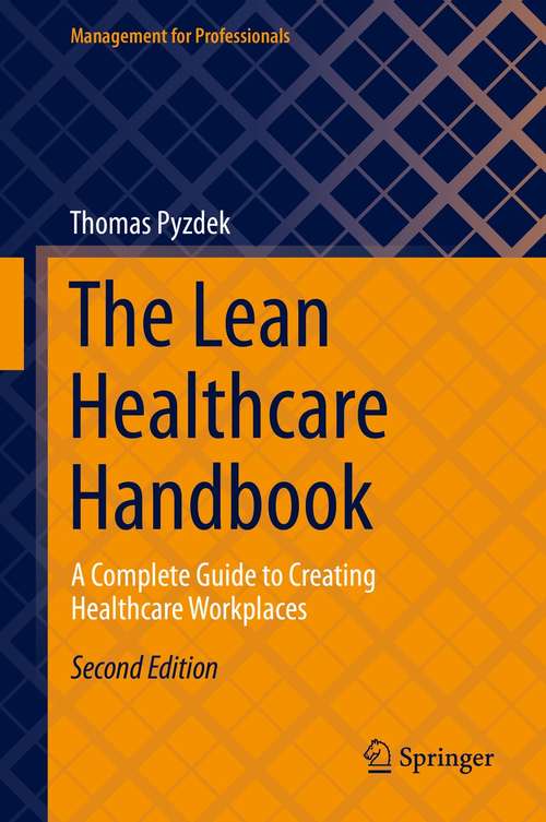 Book cover of The Lean Healthcare Handbook: A Complete Guide to Creating Healthcare Workplaces (2nd ed. 2021) (Management for Professionals)