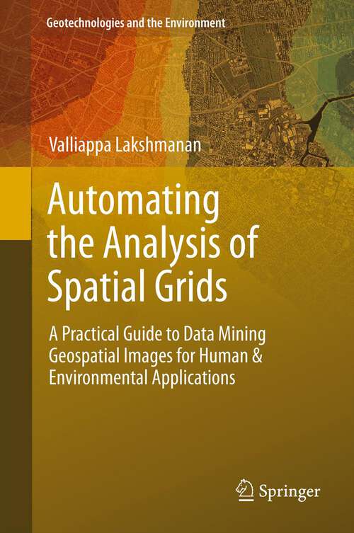 Book cover of Automating the Analysis of Spatial Grids: A Practical Guide to Data Mining Geospatial Images for Human & Environmental Applications (Geotechnologies and the Environment #6)
