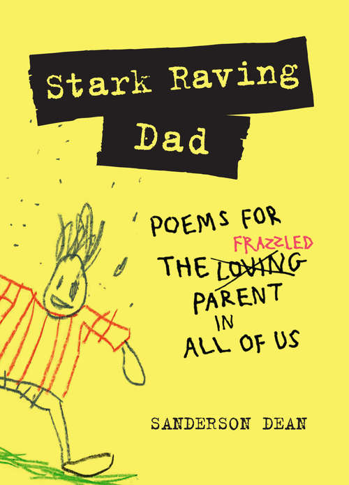 Book cover of Stark Raving Dad: Poems for the Frazzled Parent in All of Us