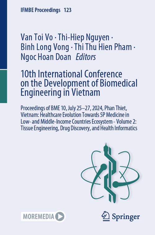 Book cover of 10th International Conference on the Development of Biomedical Engineering in Vietnam: Proceedings of BME 10, July 25-27, 2024, Phan Thiet, Vietnam: Healthcare Evolution Towards 5P Medicine in Low- and Middle-Income Countries Ecosystem - Volume 2: Tissue Engineering, Drug Discovery, and Health Informatics (IFMBE Proceedings #123)