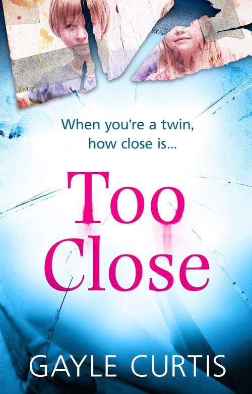Book cover of Too Close: A twisted psychological thriller that's not for the faint-hearted!