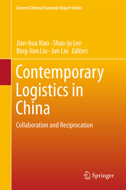 Contemporary Logistics in China: Transformation And Revitalization (Current Chinese Economic Report Ser.)