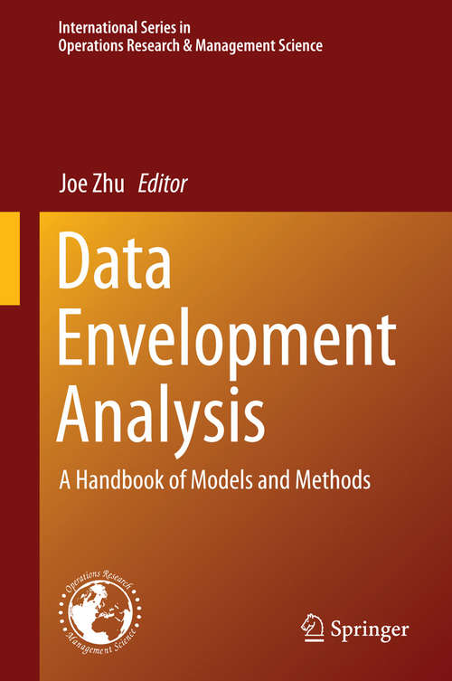 Data Envelopment Analysis: A Handbook of Models and Methods (International Series in Operations Research & Management Science #221)