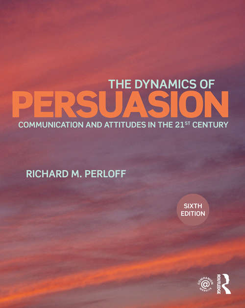 Book cover of The Dynamics of Persuasion: Communication and Attitudes in the Twenty-First Century (6) (Routledge Communication Series)