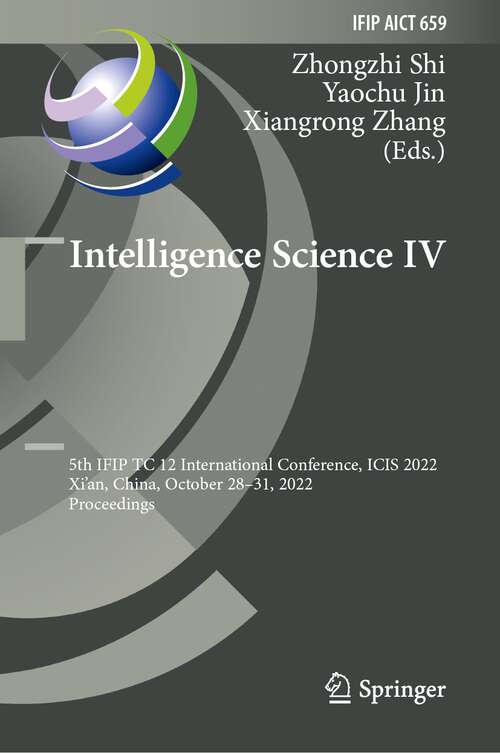 Intelligence Science IV: 5th IFIP TC 12 International Conference, ICIS 2022, Xi'an, China, October 28–31, 2022, Proceedings (IFIP Advances in Information and Communication Technology #659)