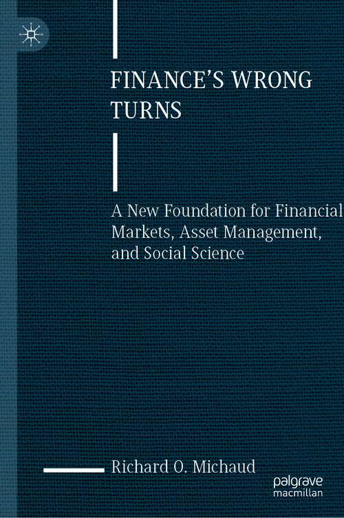 Book cover of Finance's Wrong Turns: A New Foundation for Financial Markets, Asset Management, and Social Science (1st ed. 2023)